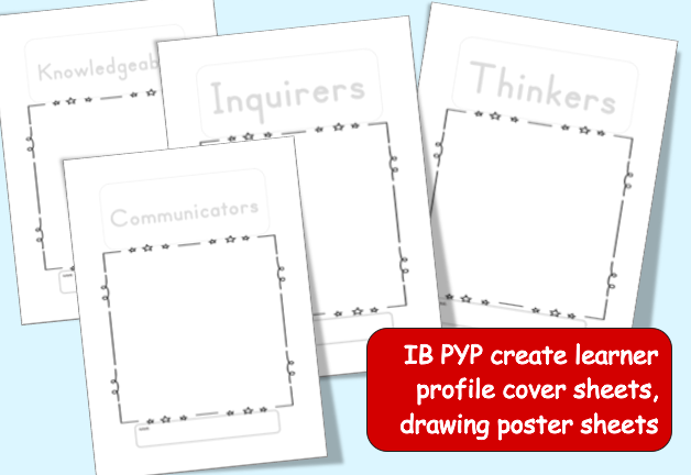 IB PYP create learner profile cover sheets, drawing poster sheets for kindergarten students